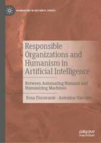 Responsible Organizations and Humanism in Artificial Intelligence : Between Automating Humans and Humanizing Machines (Humanism in Business Series)