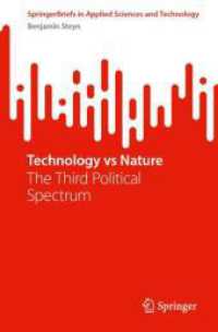 技術ｖｓ．自然：第三の政治的対立軸<br>Technology vs Nature : The Third Political Spectrum (SpringerBriefs in Applied Sciences and Technology)