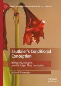 Faulkner's Conditional Conception : Nietzsche, Matisse, and If I Forget Thee, Jerusalem (American Literature Readings in the 21st Century)
