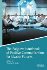 The Palgrave Handbook of Positive Communication for Livable Futures (Palgrave Studies in Positive Communication)