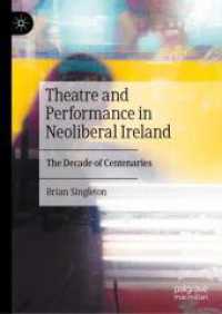 Theatre and Performance in Neoliberal Ireland : The Decade of Centenaries.DE