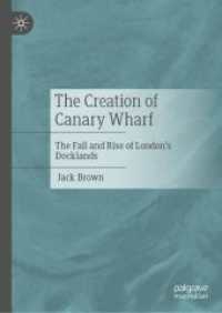 The Creation of Canary Wharf : The Fall and Rise of London's Docklands