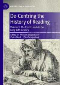 中欧の読書の歴史を脱中心化する（全２巻）第１巻：長い１９世紀のチェコ<br>De-Centring the History of Reading : Volume 1, The Czech Lands in the Long 19th Century (New Directions in Book History)