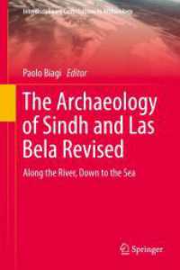 The Archaeology of Sindh and Las Bela Revised : Along the River, Down to the Sea (Interdisciplinary Contributions to Archaeology)