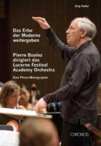 Das Erbe der Moderne weitergeben : Pierre Boulez dirigiert das Lucerne Festival Academy Orchestra. Eine Phono-Monographie. Eine Publikation der Musikhochschule Luzern （2009. 180 S. 66 Abb. 22.5 cm）