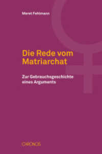 Die Rede vom Matriarchat : Zur Gebrauchsgeschichte eines Arguments （2011. 472 S. 28 cm）