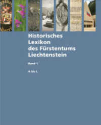 Historisches Lexikon des Fürstentums Liechtenstein, 2 Teile : Mit 3000 Artikeln. Hrsg.: Regierung des Fürstentums Liechtenstein （2013. 1142 S. 510 Abb. 27.5 cm）