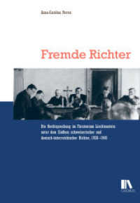 Fremde Richter : Die Rechtsprechung im Fürstentum Liechtenstein unter dem Einfluss schweizerischer und deutsch-österreichischer Richter 1938-1945 （2015. 404 S. 23 cm）