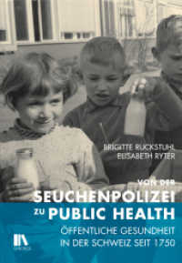 Von der Seuchenpolizei zu Public Health : Öffentliche Gesundheit in der Schweiz seit 1750 （2017. 344 S. 12 Diagr. 29.6 cm）