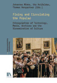 Fixing and Circulating the Popular : Ethnographies of Technology, Media, Archives and the Dissemination of Culture (Kulturwissenschaftliche Technikforschung Bd.6) （2020. 164 S. farbig und sw. 22.5 cm）