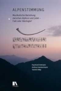Alpenstimmung : Musikalische Beziehung zwischen Alphorn und Jodel - Fakt oder Ideologie? （2020. 232 S. 80 Abb. 24 cm）