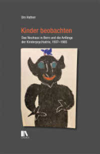 Kinder beobachten : Das Neuhaus in Bern und die Anfänge der Kinderpsychiatrie, 1937-1985 （2022. 144 S. farbig und sw. 24 cm）