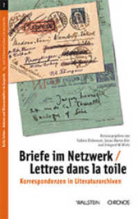 Briefe im Netzwerk | Lettres dans la toile : Korrespondenzen in Literaturarchiven / Les réseaux épistolaires dans les archives littéraires (Beide Seiten. Autoren und Wissenschaftler im Gespräch 7) （2022. 306 S. 38 Abb. 22.2 cm）