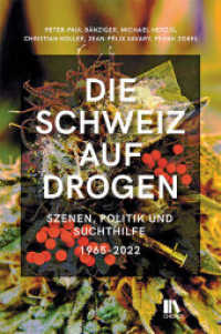 Die Schweiz auf Drogen : Szenen, Politik und Suchthilfe, 1965-2022 （2022. 383 S. 85 Abb. 24 cm）