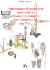 Faustmanns Hypsometer und andere seltsame Instrumente zur Vermessung der Welt （2023. 160 S. 47 SW-Abb., 57 Farbabb.）