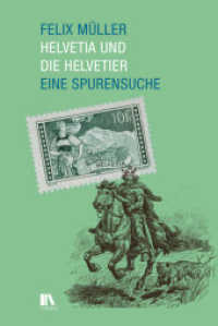 Helvetia und die Helvetier : Eine Spurensuche （2024. 208 S. 78 Abb. 22.5 cm）