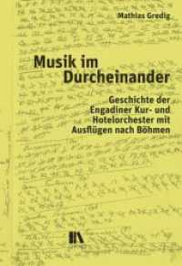 Musik im Durcheinander : Geschichte der Engadiner Kur- und Hotelorchester mit Ausfl&uuml;gen nach B&ouml;hmen