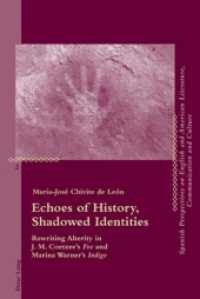 Echoes of History, Shadowed Identities : Rewriting Alterity in J. M. Coetzee's "Foe" and Marina Warner's "Indigo" (Critical Perspectives on English and American Literature, Communication and Culture .2) （2010. XVI, 241 S. 220 mm）