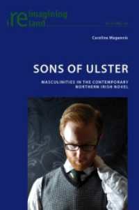 Sons of Ulster : Masculinities in the Contemporary Northern Irish Novel (Reimagining Ireland .26) （2010. XII, 180 S. 220 mm）