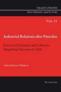 Industrial Relations after Pinochet : Firm Level Unionism and Collective Bargaining Outcomes in Chile (Trade Unions. Past, Present and Future .11) （2010. XVIII, 250 S.）