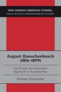 August Rauschenbusch (1816-1899) : Ein Pionier der deutschen Baptisten in Nordamerika (New German-American Studies / Neue Deutsch-Amerikanische Studien .34) （2010. XVI, 241 S. 220 mm）