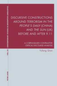 Discursive Constructions around Terrorism in the "People's Daily" (China) and "The Sun" (UK) before and after 9.11 : A Corpus-based Contrastive Critical Discourse Analysis (Contemporary Studies in Descriptive Linguistics .23) （2010. XVIII, 272 S. 220 mm）