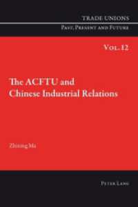 The ACFTU and Chinese Industrial Relations (Trade Unions. Past, Present and Future .12) （2011. XII, 248 S.）