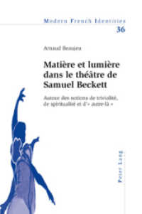 Matière et lumière dans le théâtre de Samuel Beckett : Autour des notions de trivialité, de spiritualité et d'" autre-là " (Modern French Identities .36) （2010. XIV, 363 S. 220 mm）
