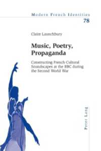 Music, Poetry, Propaganda : Constructing French Cultural Soundscapes at the BBC during the Second World War (Modern French Identities .78) （2012. XI, 211 S. 225 mm）
