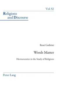 Words Matter : Hermeneutics in the Study of Religions (Religions and Discourse .52) （2011. XIV, 220 S.）
