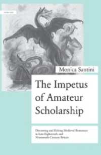 The Impetus of Amateur Scholarship : Discussing and Editing Medieval Romances in Late-Eighteenth and Nineteenth-Century Britain （2009. 255 S.）