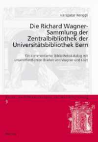 Die Richard Wagner-Sammlung der Zentralbibliothek der Universitätsbibliothek Bern : Ein kommentierter Bibliothekskatalog mit unveröffentlichten Briefen von Wagner und Liszt (Berner Veröffentlichungen zur Musikforschung .3) （2013. 330 S. 22.5 cm）