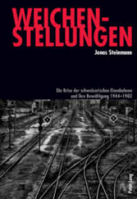 Weichenstellungen : Die Krise der schweizerischen Eisenbahnen und ihre Bewältigung 1944-1982. Dissertationsschrift （2010. 366 S. 225 mm）