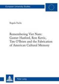 Remembering Viet Nam: Gustav Hasford, Ron Kovic, Tim O'Brien and the Fabrication of American Cultural Memory (Europäische Hochschulschriften / European University Studies/Publications Universitaires Européenne .46) （2010. 262 S. 220 mm）
