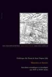 Histoires et Savoirs : Anecdotes scientifiques et sérendipité aux XVIe et XVIIe siècles (Natur, Wissenschaft und die Künste / Nature, Science and the Arts / Nature, Science et les Arts .11) （2012. 154 S. 240 mm）