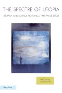 The Spectre of Utopia : Utopian and Science Fictions at the "Fin de Siècle" (Ralahine Utopian Studies .12) （2011. XII, 307 S. 225 mm）