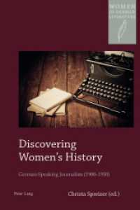 Discovering Women's History : German-Speaking Journalists (1900-1950) (Women, Gender and Sexuality in German Literature and Culture .15) （2014. XII, 416 S. 225 mm）