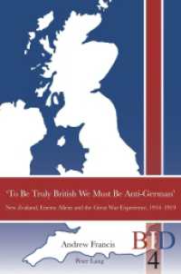 'To Be Truly British We Must Be Anti-German' : New Zealand, Enemy Aliens and the Great War Experience, 1914-1919 (British Identities since 1707 .4) （2012. VIII, 299 S. 225 mm）