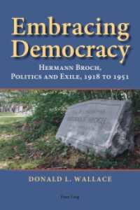 Embracing Democracy : Hermann Broch, Politics and Exile, 1918 to 1951 （2014. X, 268 S. 225 mm）