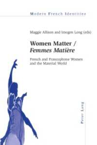 Women Matter / "Femmes Matière" : French and Francophone Women and the Material World (Modern French Identities .109) （2013. XI, 261 S. 225 mm）