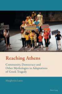 Reaching Athens : Community, Democracy and Other Mythologies in Adaptations of Greek Tragedy (New Comparative Criticism .1) （2013. XIV, 319 S. 225 mm）