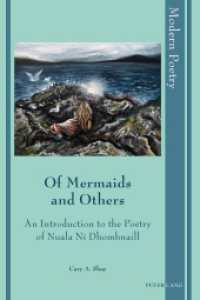 Of Mermaids and Others : An Introduction to the Poetry of Nuala Ní Dhomhnaill (Modern Poetry .8) （2014. XXVIII, 258 S. 225 mm）