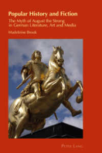 Popular History and Fiction : The Myth of August the Strong in German Literature, Art and Media (Cultural Identity Studies .28) （2013. XII, 260 S. 225 mm）