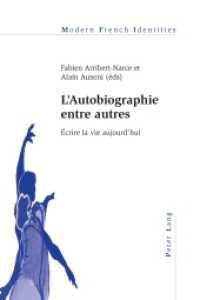 L'Autobiographie entre autres : Écrire la vie aujourd'hui (Modern French Identities .110) （2013. XII, 222 S. 225 mm）