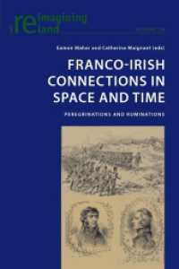 Franco-Irish Connections in Space and Time : Peregrinations and Ruminations (Reimagining Ireland .28) （2012. IX, 285 S. 225 mm）