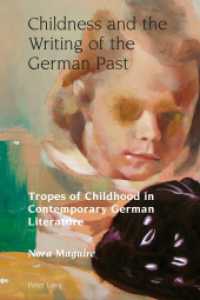 Childness and the Writing of the German Past : Tropes of Childhood in Contemporary German Literature (Studies in Modern German and Austrian Literature .1) （2013. X, 187 S. 225 mm）