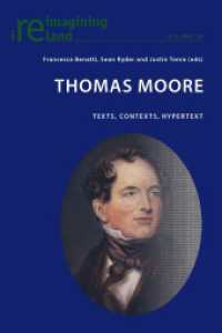 Thomas Moore : Texts, Contexts, Hypertext (Reimagining Ireland .24) （2013. XII, 208 S. 225 mm）
