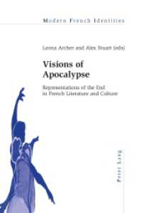 Visions of Apocalypse : Representations of the End in French Literature and Culture (Modern French Identities .111) （2013. XII, 254 S. 225 mm）