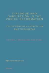 Dialogue and Disputation in the Zurich Reformation: Utz Eckstein's "Concilium" and "Rychsztag" : Edition, Translation and Study （2013. 485 S. 255 mm）