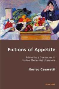 Fictions of Appetite : Alimentary Discourses in Italian Modernist Literature (Italian Modernities .17) （2013. VIII, 272 S. 225 mm）